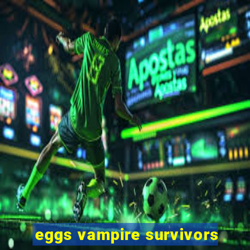 eggs vampire survivors